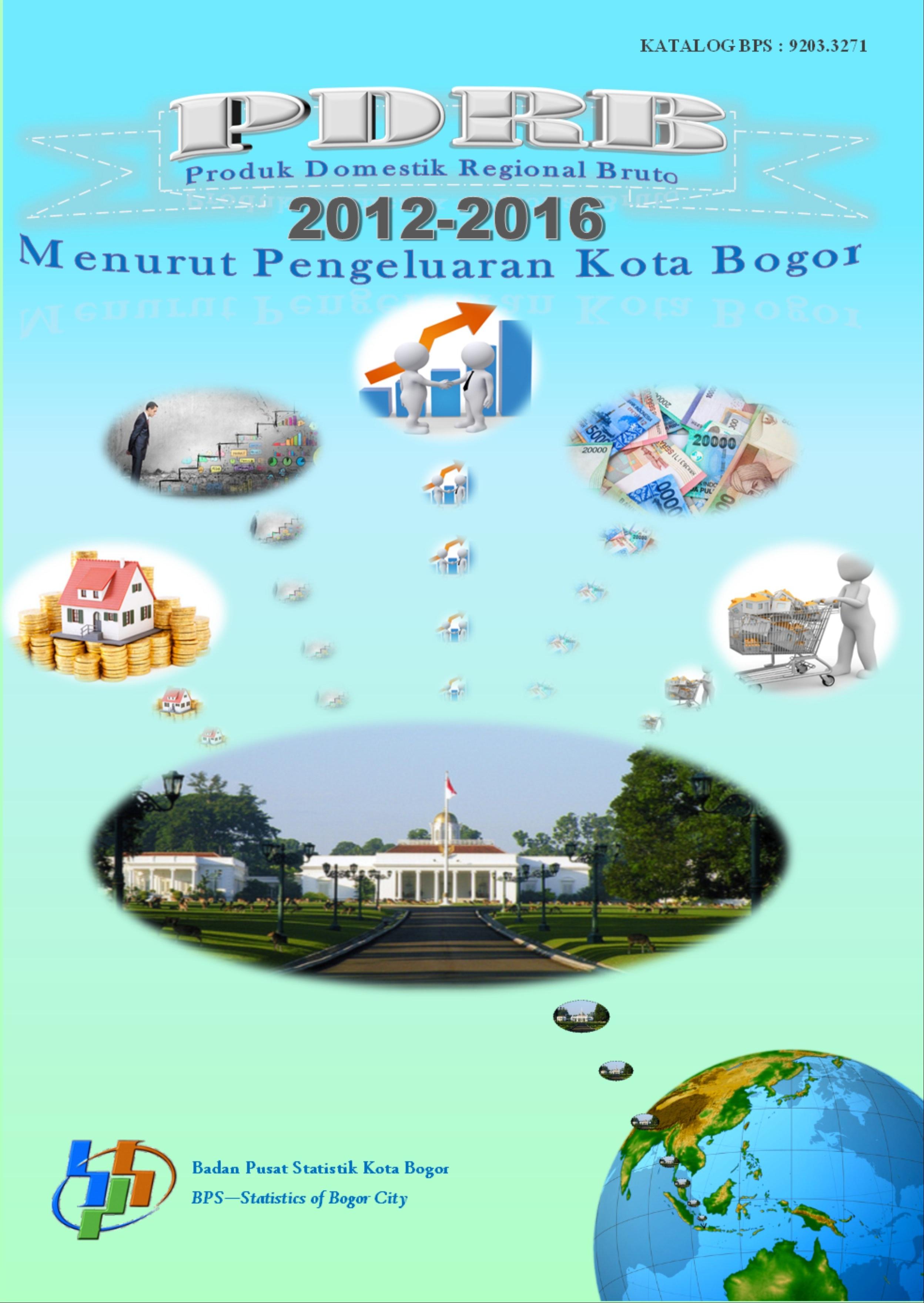 Produk Domestik Regional Bruto Kota Bogor Menurut Pengeluaran 2012-2016