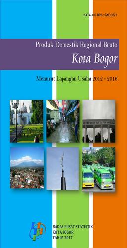 Produk Domestik Regional Bruto Kota Bogor Menurut Lapangan Usaha 2012-2016